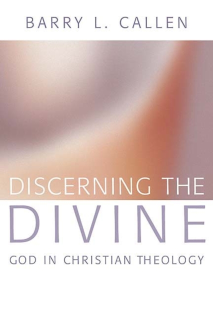 Discerning the Divine : God in Christian Theology, Paperback / softback Book