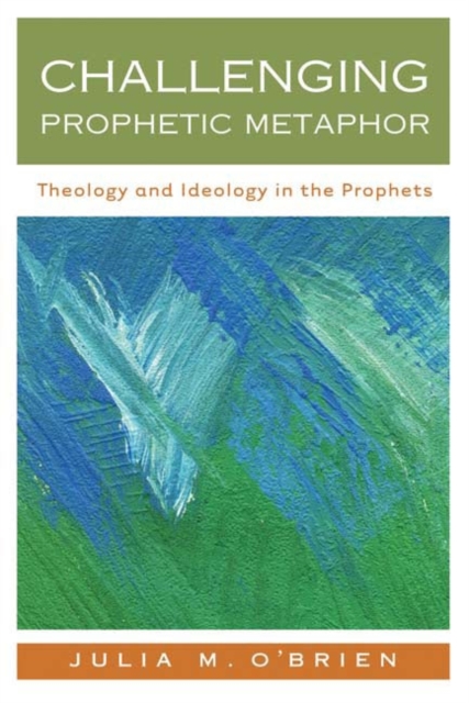 Challenging Prophetic Metaphor : Theology and Ideology in the Prophets, Paperback / softback Book