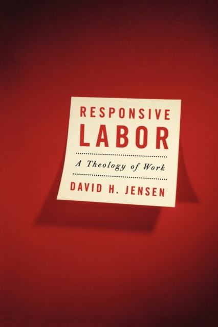 Responsive Labor : A Theology of Work, Paperback / softback Book