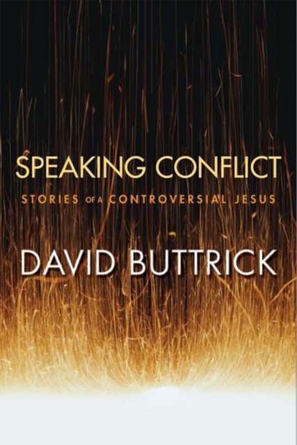 Speaking Conflict : Stories of a Controversial Jesus, Paperback / softback Book