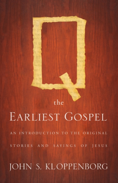 Q, the Earliest Gospel : An Introduction to the Original Stories and Sayings of Jesus, Paperback / softback Book