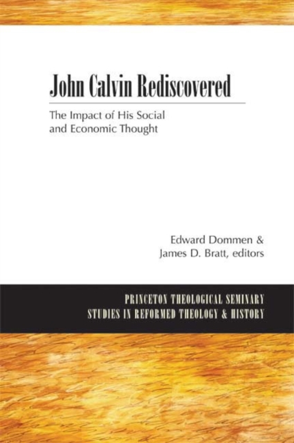 John Calvin Rediscovered : The Impact of His Social and Economic Thought, Paperback / softback Book