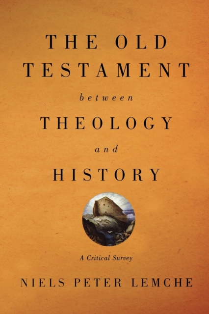 The Old Testament between Theology and History : A Critical Survey, Paperback / softback Book