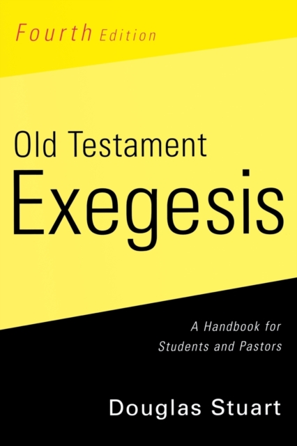 Old Testament Exegesis, Fourth Edition : A Handbook for Students and Pastors, Paperback / softback Book