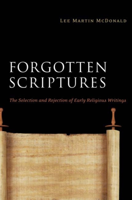 Forgotten Scriptures : The Selection and Rejection of Early Religious Writings, Paperback / softback Book