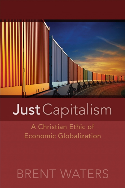 Just Capitalism : A Christian Ethic of Economic Globalization, Paperback / softback Book