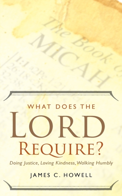 What Does the Lord Require? : Doing Justice, Loving Kindness, and Walking Humbly, Paperback / softback Book