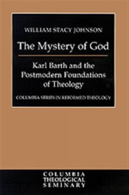 The Mystery of God : Karl Barth and the Postmodern Foundations of Theology, Paperback / softback Book