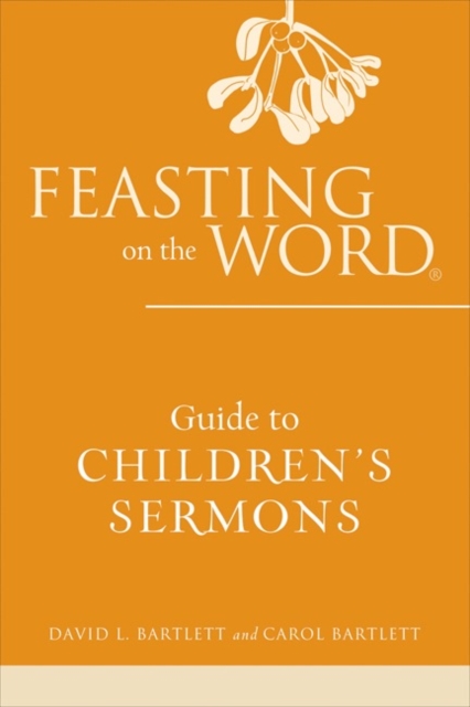 Feasting on the Word Guide to Children's Sermons, Paperback / softback Book