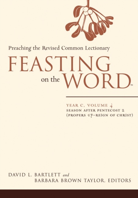 Feasting on the Word- Year C, Volume 4 : Season after Pentecost 2 (Propers 17-Reign of Christ), Paperback / softback Book