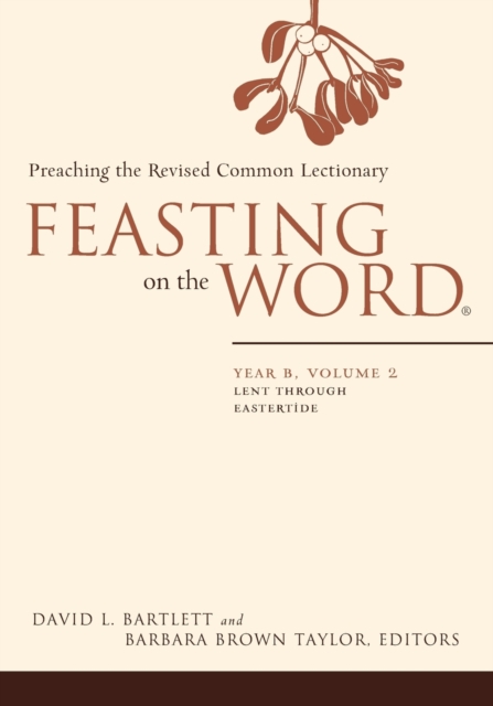 Feasting on the Word : Lent through Eastertide, Paperback / softback Book