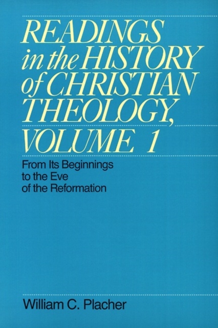 Readings in the History of Christian Theology : From Its Beginnings to the Eve of the Reformation From Its Beginnings to the Eve of the Reformation v. 1, Paperback Book