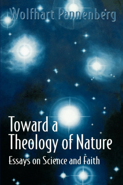 Toward a Theology of Nature : Essays on Science and Faith, Paperback / softback Book
