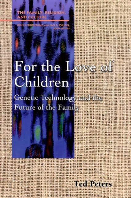 For the Love of Children : Genetic Technology and the Future of the Family, Paperback / softback Book