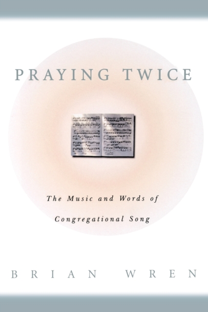 Praying Twice : The Music and Words of Congregational Song, Paperback / softback Book