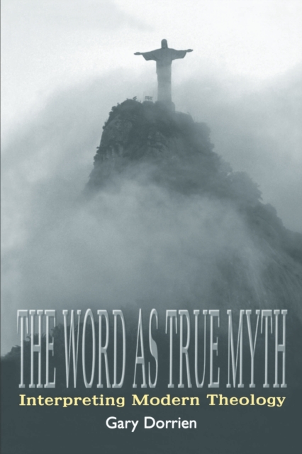 The Word as True Myth : Interpreting Modern Theology, Paperback / softback Book