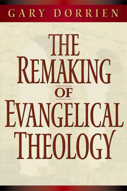 The Remaking of Evangelical Theology, Paperback / softback Book