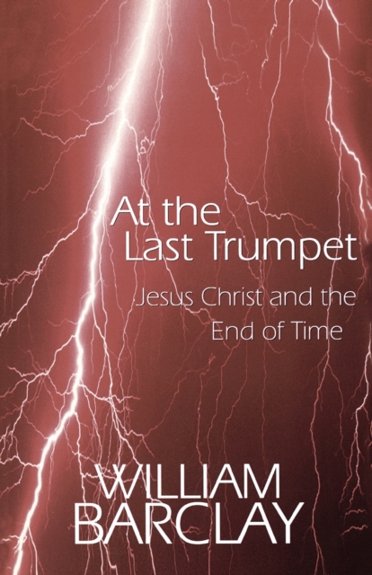 At the Last Trumpet : Jesus Christ and the End of Time, Paperback / softback Book