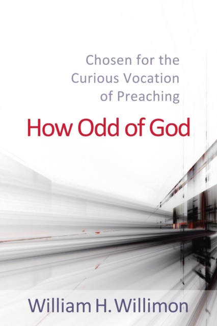 How Odd of God : Chosen for the Curious Vocation of Preaching, Paperback / softback Book