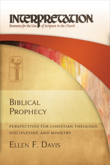 Biblical Prophecy : Perspectives for Christian Theology, Discipleship, and Ministry, Paperback / softback Book