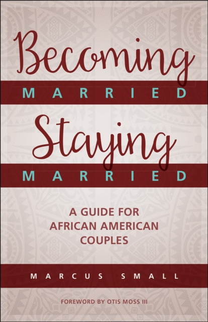 Becoming Married, Staying Married : A Guide for African American Couples, Paperback / softback Book