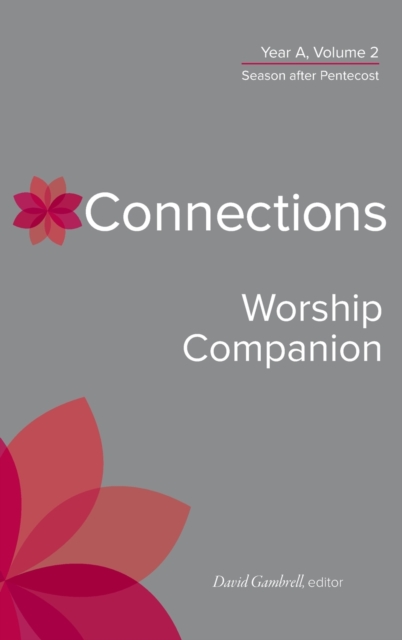 Connections Worship Companion, Year A, Volume 2 : Season after Pentecost, Hardback Book