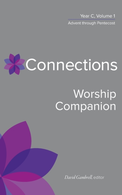 Connections Worship Companion, Year C, Volume 1 : Advent to Pentecost Sunday, Hardback Book