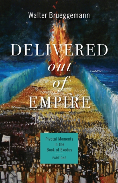 Delivered out of Empire : Pivotal Moments in the Book of Exodus, Part One, Paperback / softback Book