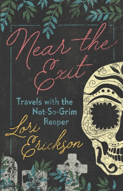 Near the Exit : Travels with the Not-So-Grim Reaper, Paperback / softback Book