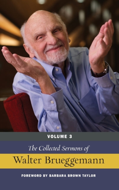 The Collected Sermons of Walter Brueggemann, Volume 3, Hardback Book
