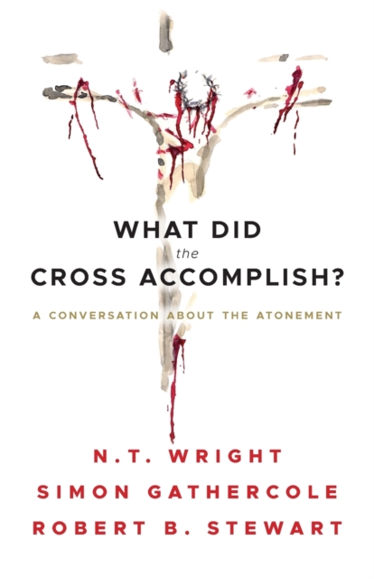 What Did the Cross Accomplish? : A Conversation about the Atonement, Paperback / softback Book