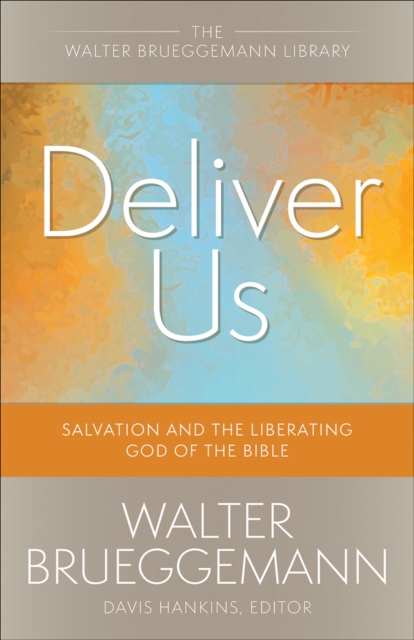 Deliver Us : Salvation and the Liberating God of the Bible, Paperback / softback Book