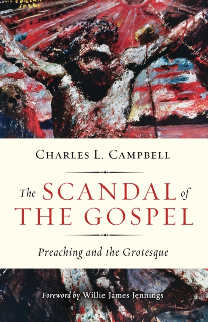 The Scandal of the Gospel : Preaching and the Grotesque, Paperback / softback Book