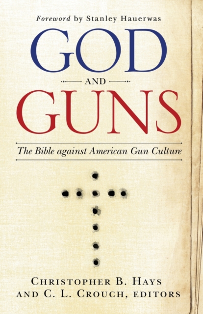 God and Guns : The Bible Against American Gun Culture, Paperback / softback Book