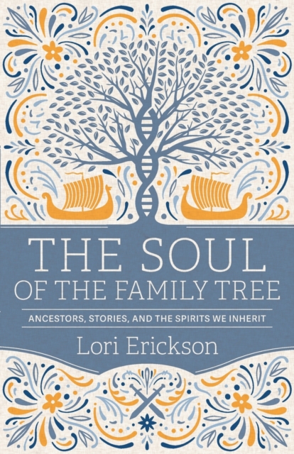 The Soul of the Family Tree : Ancestors, Stories, and the Spirits We Inherit, Paperback / softback Book