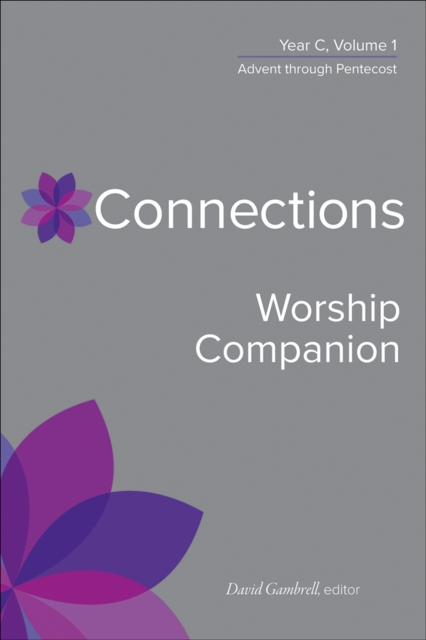 Connections Worship Companion, Year C, Volume 1 : Advent to Pentecost Sunday, Paperback / softback Book