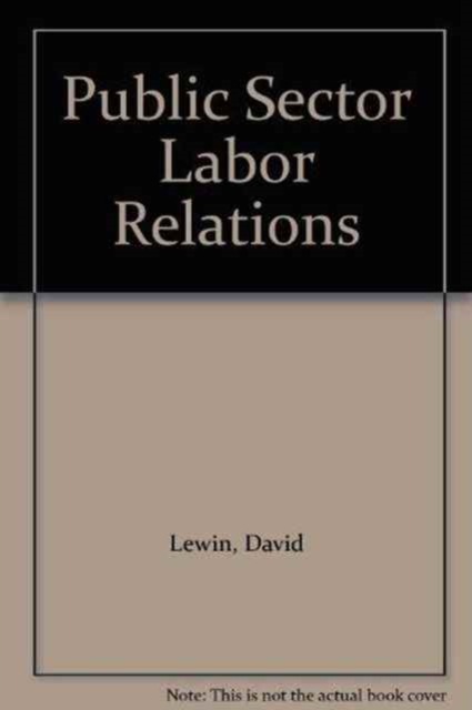Public Sector Labor Relations : Analysis and Readings, Paperback / softback Book