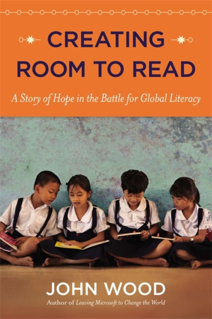 Creating Room to Read : A Story of Hope in the Battle for Global Literacy, Paperback Book