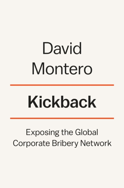 Kickback : Exposing the Global Corporate Bribery Network, Hardback Book