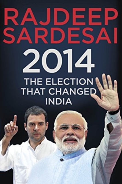 2014: The Election That Changed India, Hardback Book