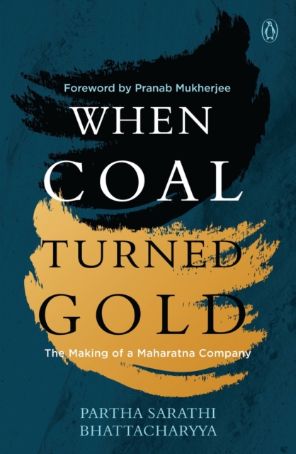 When Coal Turned Gold : The Making of a Maharatna Company, Hardback Book