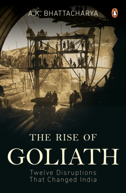 The Rise of Goliath : Twelve Disruptions That Changed India, Hardback Book