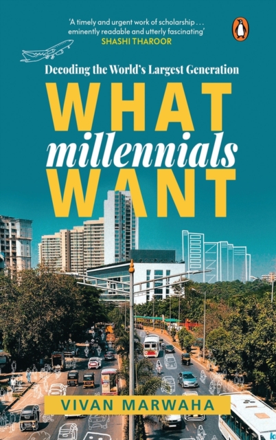 What Millennials Want : Decoding the Largest Generation in the World | A must-read to understand the largest generation of people in the world by Vivan Marwaha | Self help, Non-fiction, Penguin Books, Hardback Book