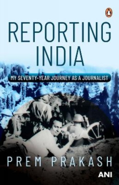 Reporting India : My Seventy-year Journey as a Journalist, Hardback Book