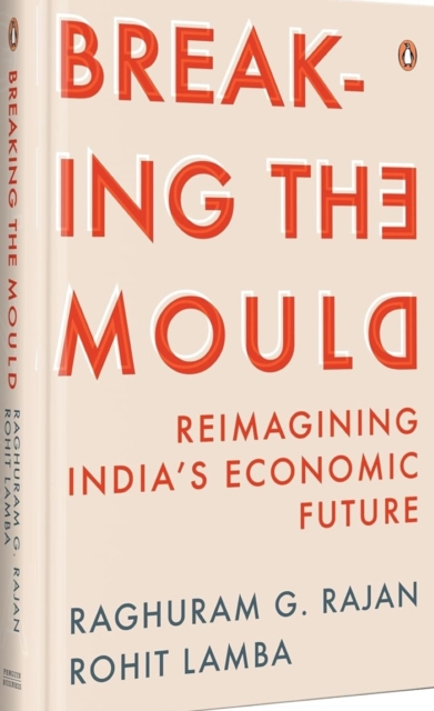 Breaking The Mould : Reimagining India's Economic Future, Hardback Book
