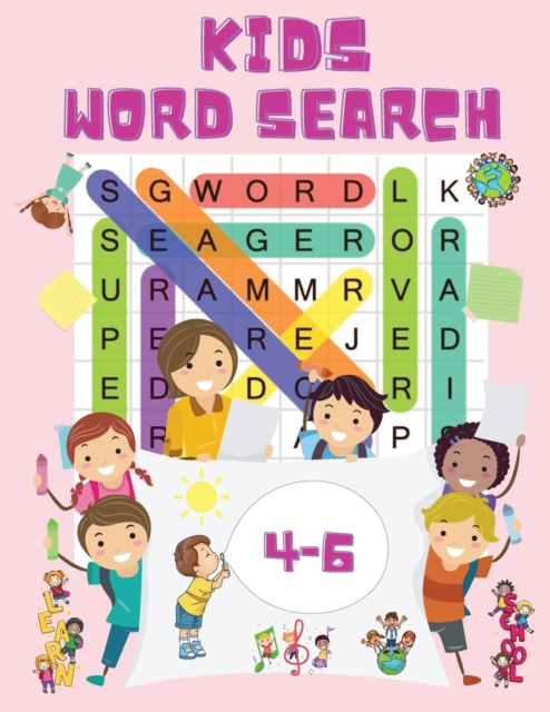 Kids Word Search Ages 4-6 : Word Searches Book for Toddlers - Word Find Books for Kids - My First Word Search Book - Kindergarten to 1st Grade - Search & Find, Word Puzzles, Paperback / softback Book