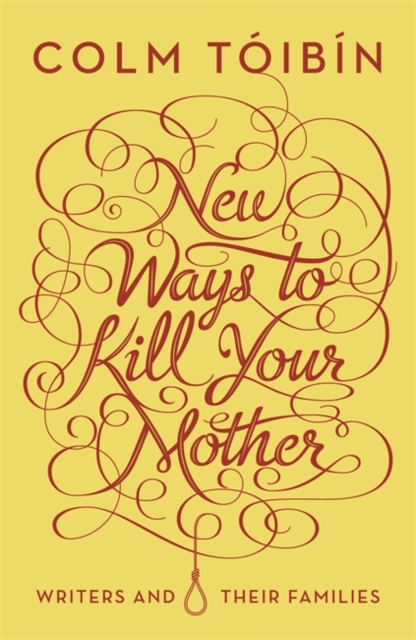New Ways to Kill Your Mother : Writers and Their Families, Hardback Book