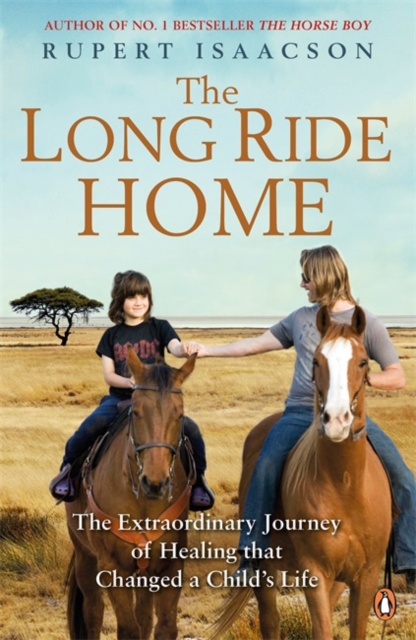 The Long Ride Home : The Extraordinary Journey of Healing that Changed a Child's Life, Paperback / softback Book