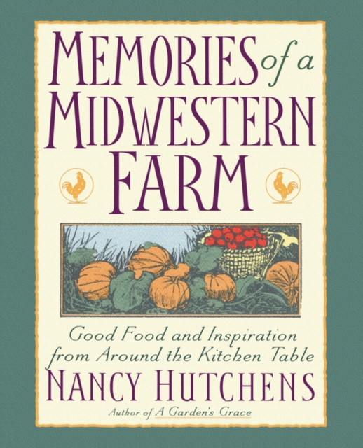 Memories of a Midwestern Farm : Good Food & Inspiration from Around Kitchen Table, Paperback / softback Book