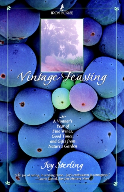 Vintage Feasting : A Vintner's Year of Fine Wines, Good Times, and Gifts from Nature's Garden, Paperback / softback Book